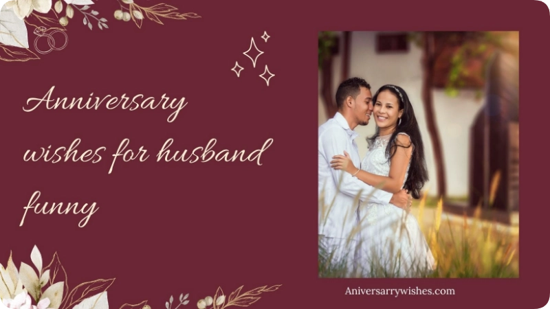 Anniversary wishes for husband funny