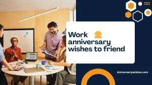 Work anniversary wishes to friend